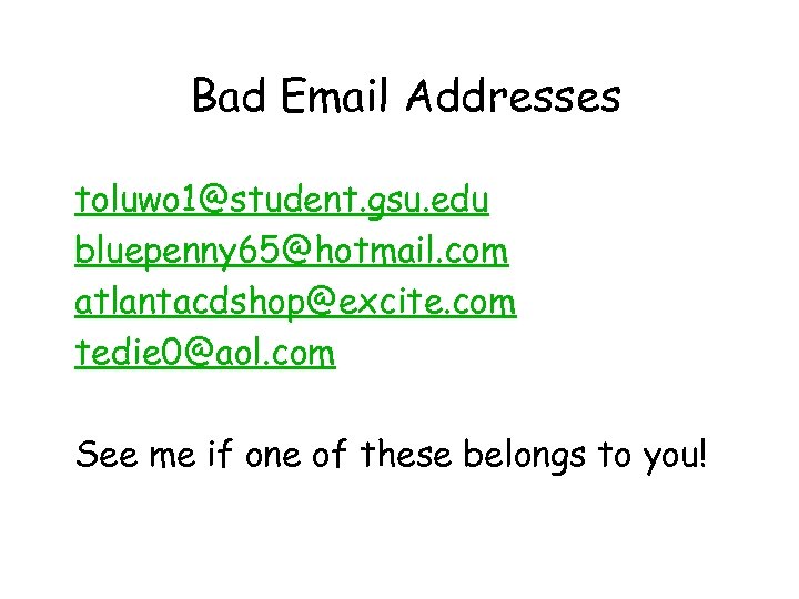 Bad Email Addresses toluwo 1@student. gsu. edu bluepenny 65@hotmail. com atlantacdshop@excite. com tedie 0@aol.