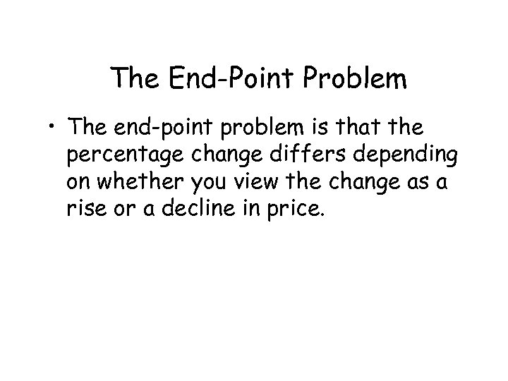 The End-Point Problem • The end-point problem is that the percentage change differs depending