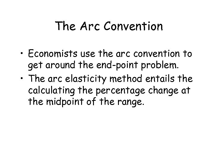 The Arc Convention • Economists use the arc convention to get around the end-point