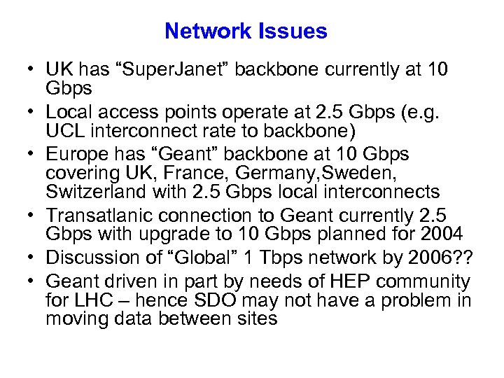 Network Issues • UK has “Super. Janet” backbone currently at 10 Gbps • Local