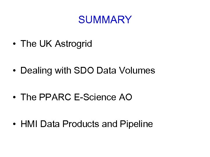 SUMMARY • The UK Astrogrid • Dealing with SDO Data Volumes • The PPARC