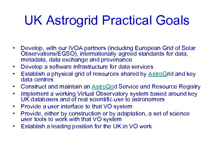 UK Astrogrid Practical Goals • Develop, with our IVOA partners (including European Grid of