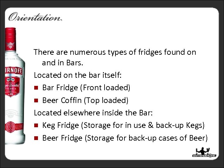 Bar Fridges There are numerous types of fridges found on and in Bars. Located