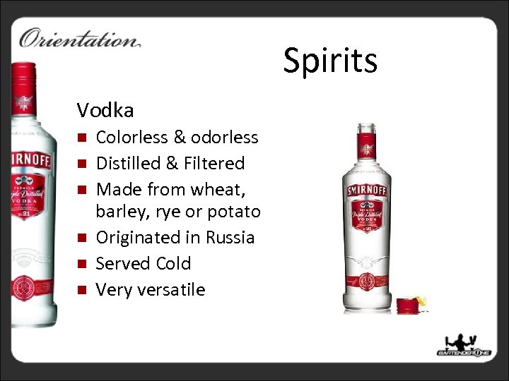 Spirits Vodka n n n Colorless & odorless Distilled & Filtered Made from wheat,
