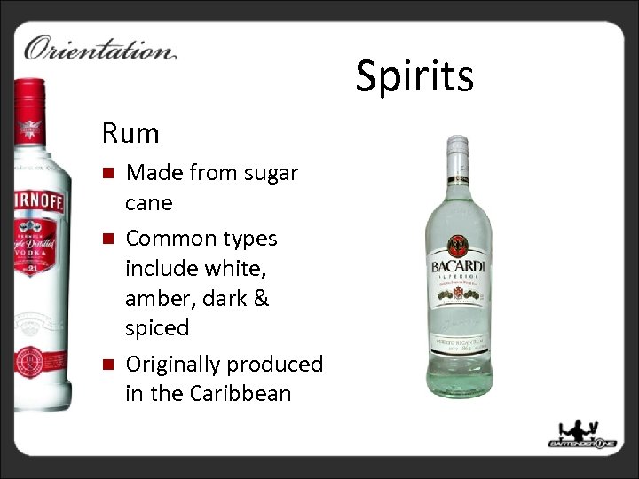 Spirits Rum n n n Made from sugar cane Common types include white, amber,