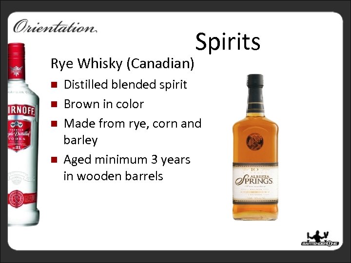 Rye Whisky (Canadian) n n Spirits Distilled blended spirit Brown in color Made from