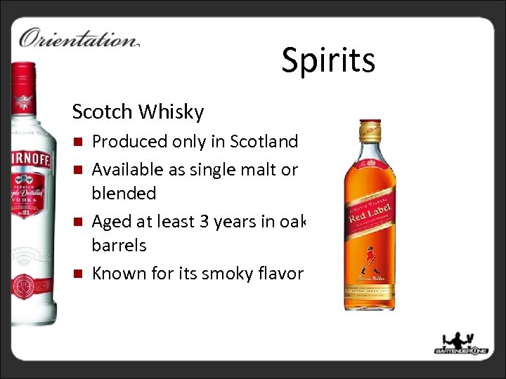Spirits Scotch Whisky n n Produced only in Scotland Available as single malt or