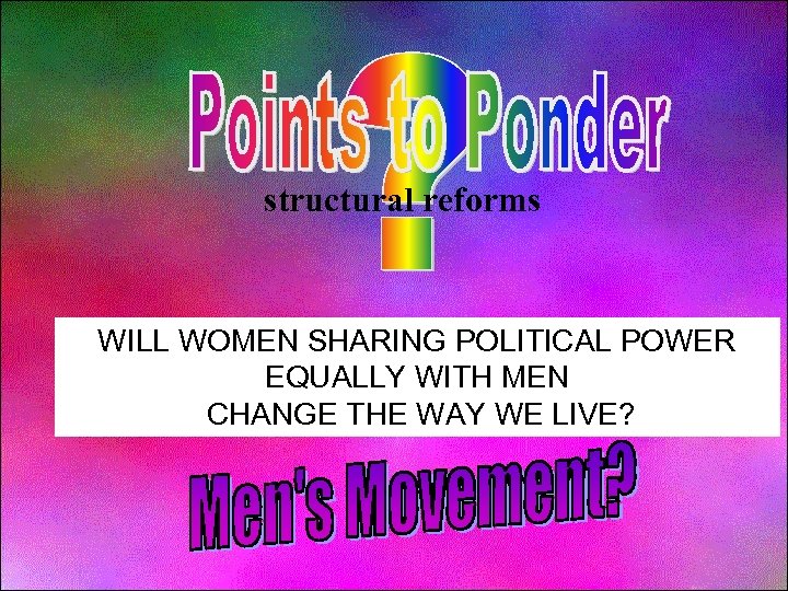 structural reforms WILL WOMEN SHARING POLITICAL POWER EQUALLY WITH MEN CHANGE THE WAY WE