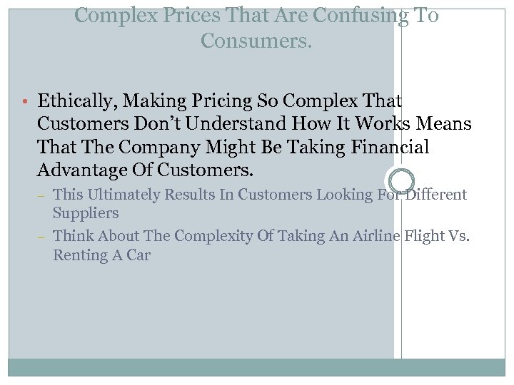 Complex Prices That Are Confusing To Consumers. • Ethically, Making Pricing So Complex That