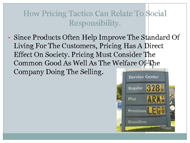 How Pricing Tactics Can Relate To Social Responsibility. • Since Products Often Help Improve