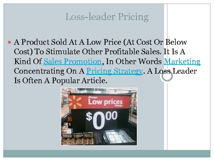 Loss-leader Pricing A Product Sold At A Low Price (At Cost Or Below Cost)