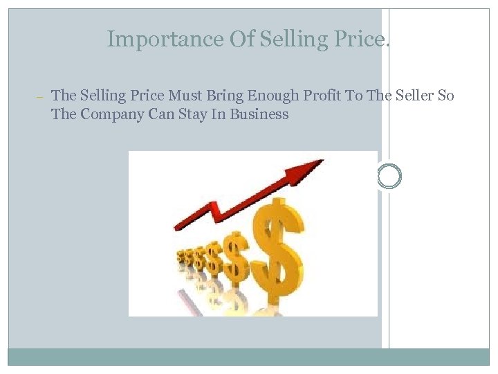 Importance Of Selling Price. – The Selling Price Must Bring Enough Profit To The