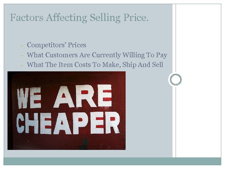 Factors Affecting Selling Price. – – – Competitors’ Prices What Customers Are Currently Willing