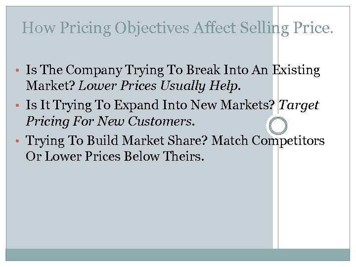 How Pricing Objectives Affect Selling Price. • Is The Company Trying To Break Into