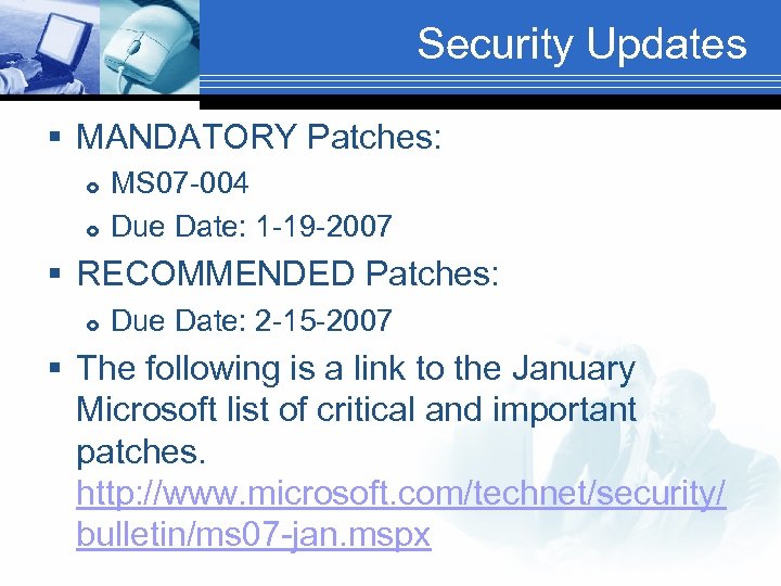 Security Updates § MANDATORY Patches: MS 07 -004 Due Date: 1 -19 -2007 §