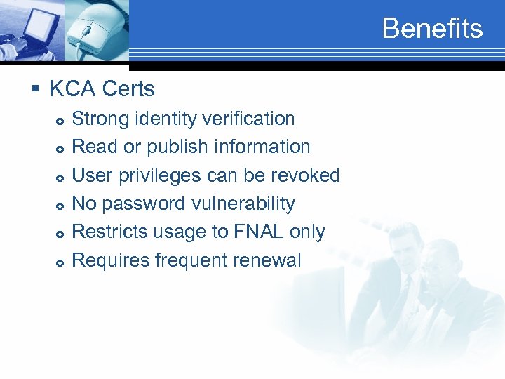 Benefits § KCA Certs Strong identity verification Read or publish information User privileges can