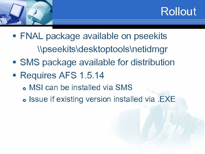 Rollout § FNAL package available on pseekits \pseekitsdesktoptoolsnetidmgr § SMS package available for distribution