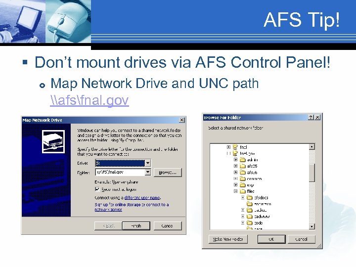 AFS Tip! § Don’t mount drives via AFS Control Panel! Map Network Drive and