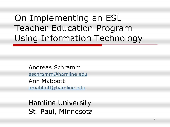 On Implementing an ESL Teacher Education Program Using Information Technology Andreas Schramm aschramm@hamline. edu