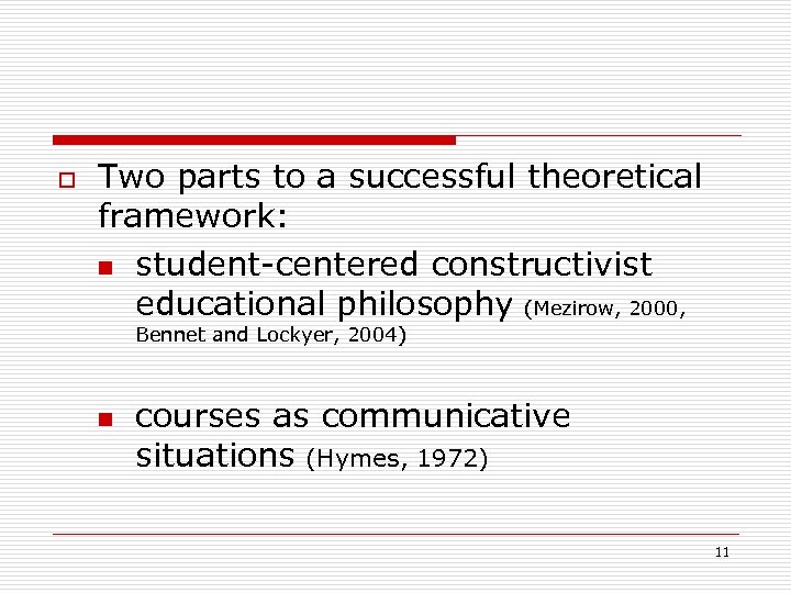 o Two parts to a successful theoretical framework: n student-centered constructivist educational philosophy (Mezirow,