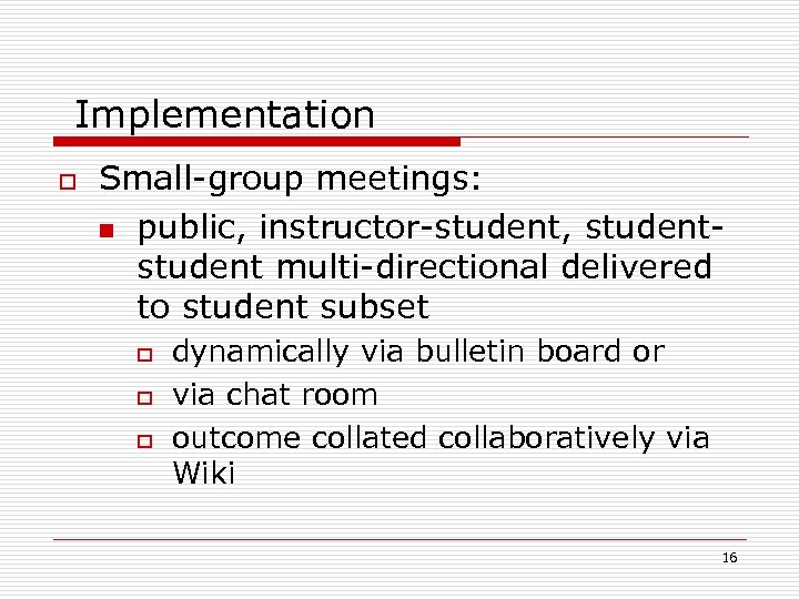 Implementation o Small-group meetings: n public, instructor-student, student multi-directional delivered to student subset o