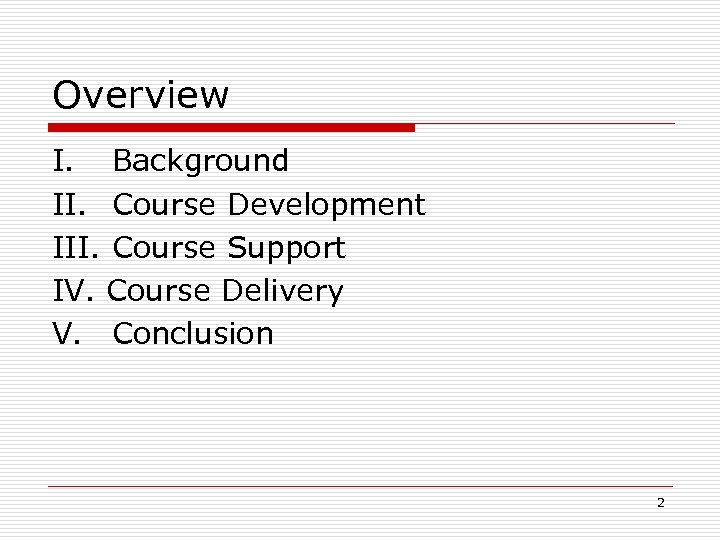 Overview I. Background II. Course Development III. Course Support IV. Course Delivery V. Conclusion
