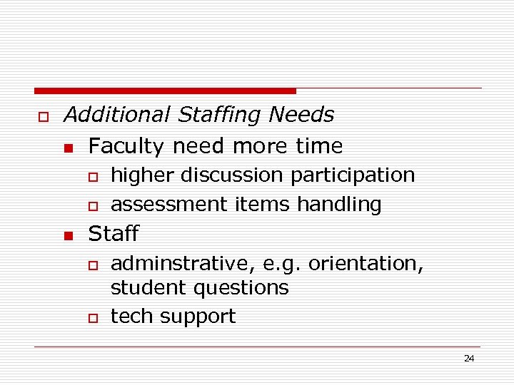 o Additional Staffing Needs n Faculty need more time o o n higher discussion