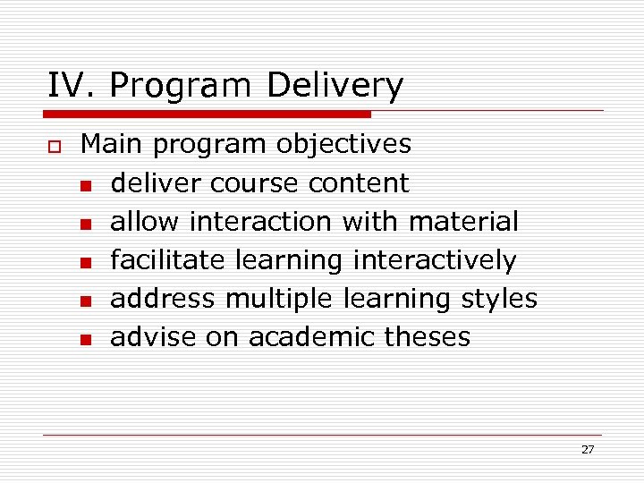 IV. Program Delivery o Main program objectives n deliver course content n allow interaction