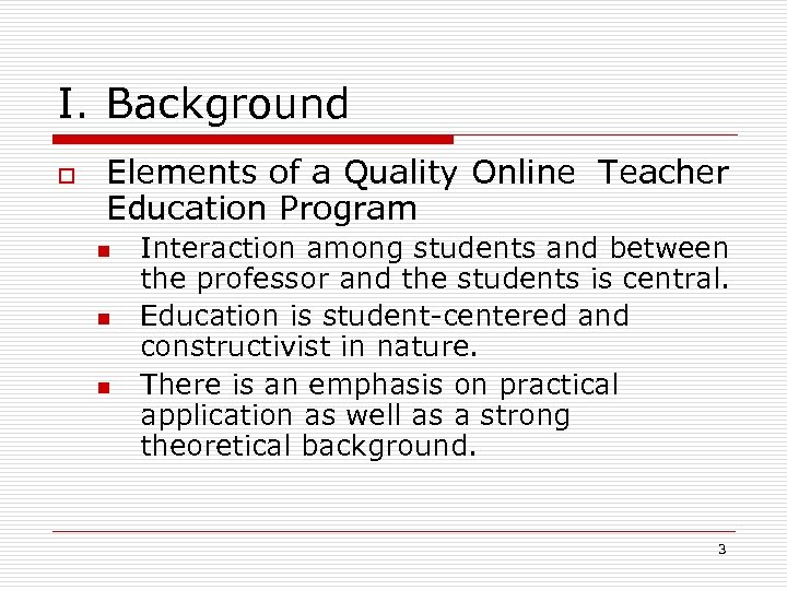 I. Background o Elements of a Quality Online Teacher Education Program n n n