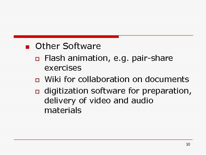 n Other Software o o o Flash animation, e. g. pair-share exercises Wiki for