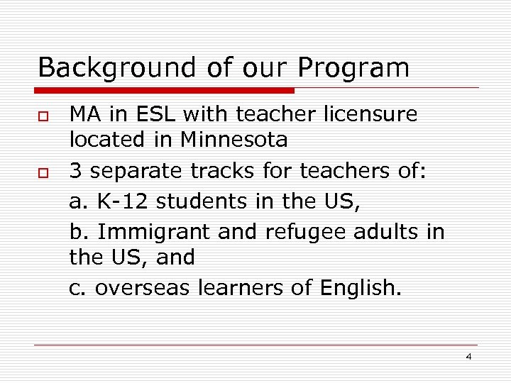 Background of our Program o o MA in ESL with teacher licensure located in