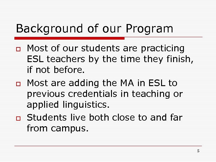 Background of our Program o o o Most of our students are practicing ESL