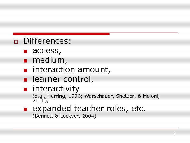 o Differences: n access, n medium, n interaction amount, n learner control, n interactivity
