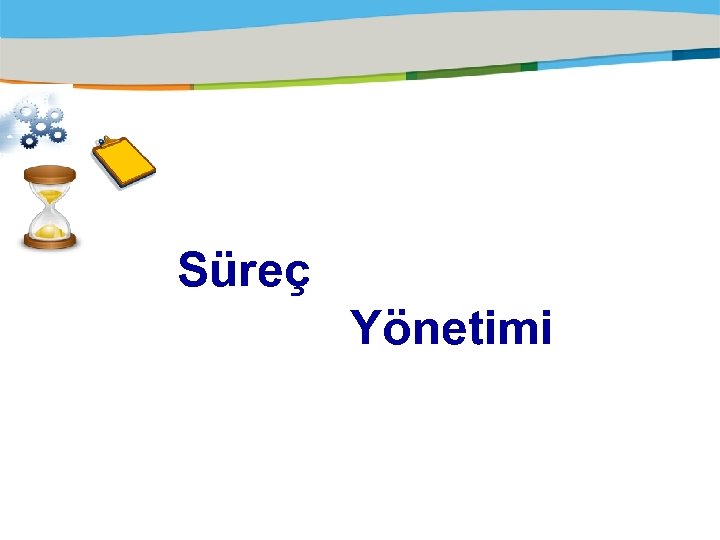 Süreç Yönetimi 