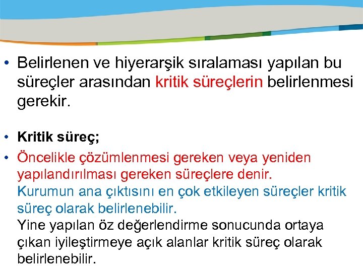  • Belirlenen ve hiyerarşik sıralaması yapılan bu süreçler arasından kritik süreçlerin belirlenmesi gerekir.