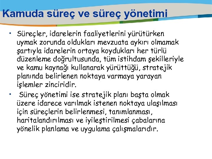 Kamuda süreç ve süreç yönetimi • Süreçler, idarelerin faaliyetlerini yürütürken uymak zorunda oldukları mevzuata