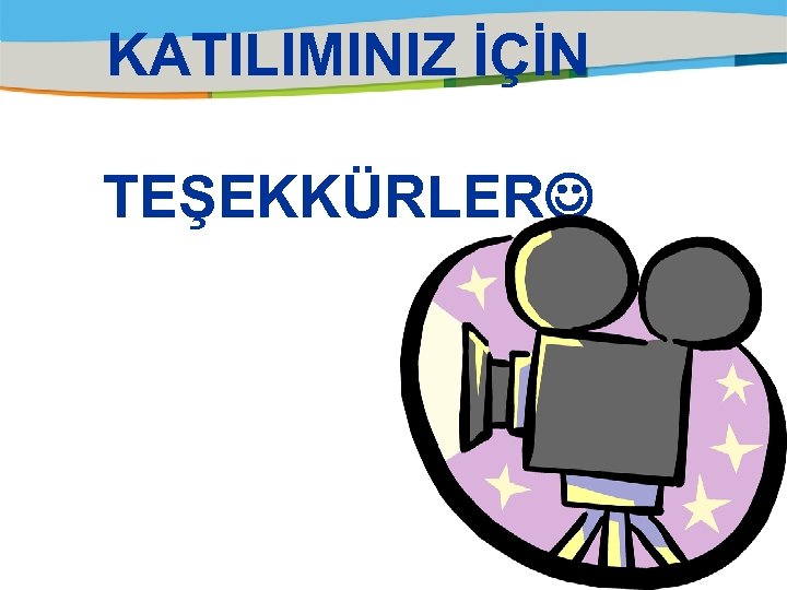 KATILIMINIZ İÇİN TEŞEKKÜRLER 