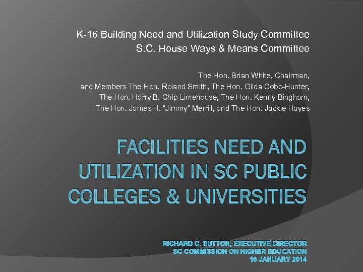 K-16 Building Need and Utilization Study Committee S. C. House Ways & Means Committee
