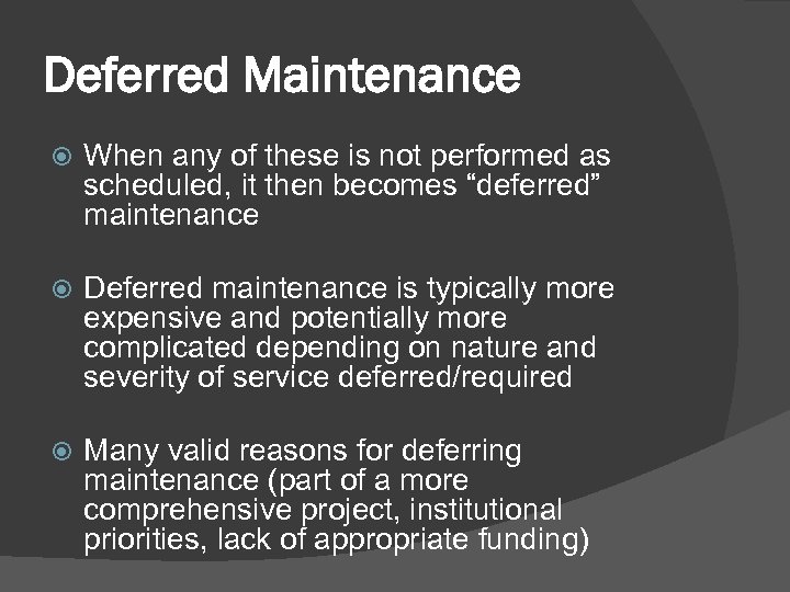 Deferred Maintenance When any of these is not performed as scheduled, it then becomes