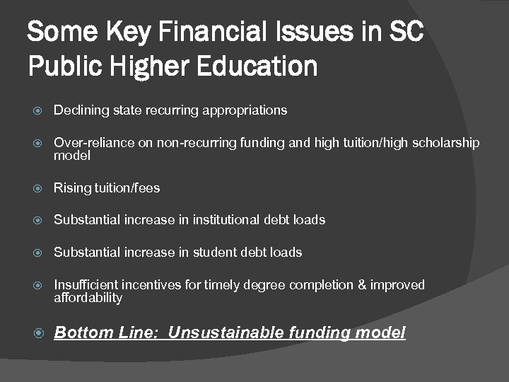 Some Key Financial Issues in SC Public Higher Education Declining state recurring appropriations Over-reliance