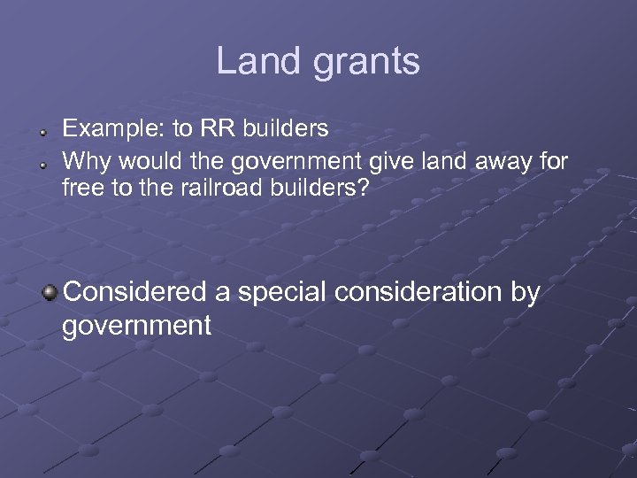 Land grants Example: to RR builders Why would the government give land away for