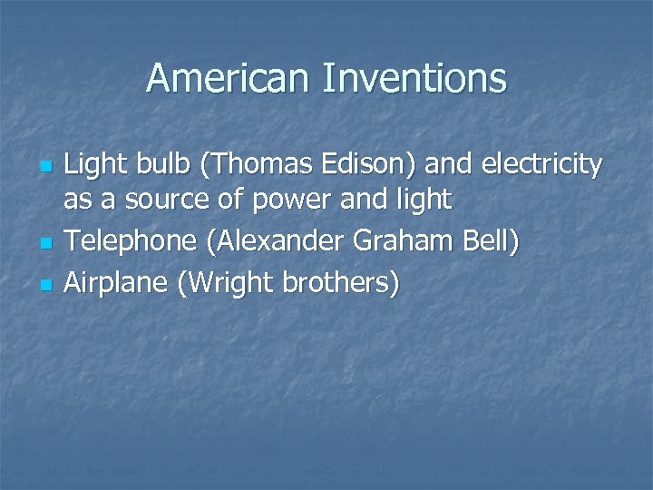 American Inventions n n n Light bulb (Thomas Edison) and electricity as a source