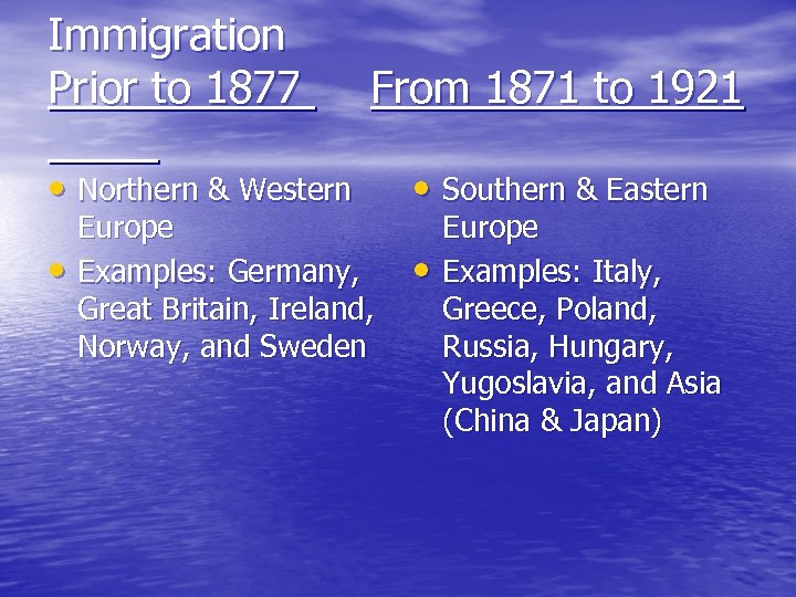 Immigration Prior to 1877 From 1871 to 1921 • Northern & Western • Southern