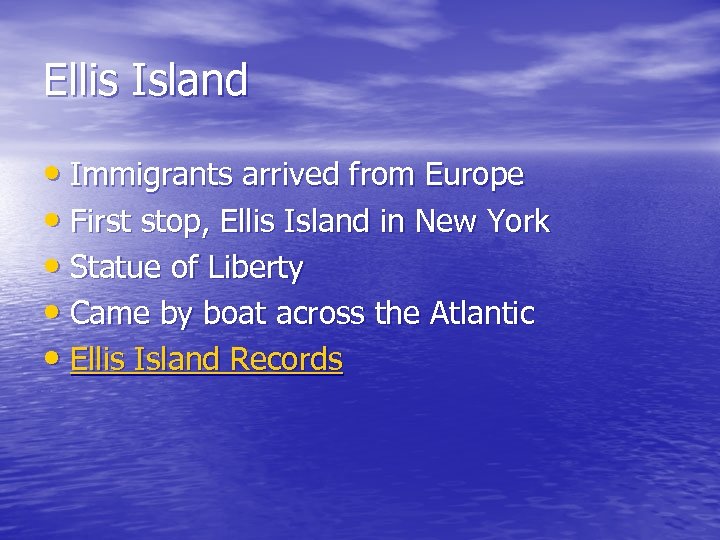 Ellis Island • Immigrants arrived from Europe • First stop, Ellis Island in New