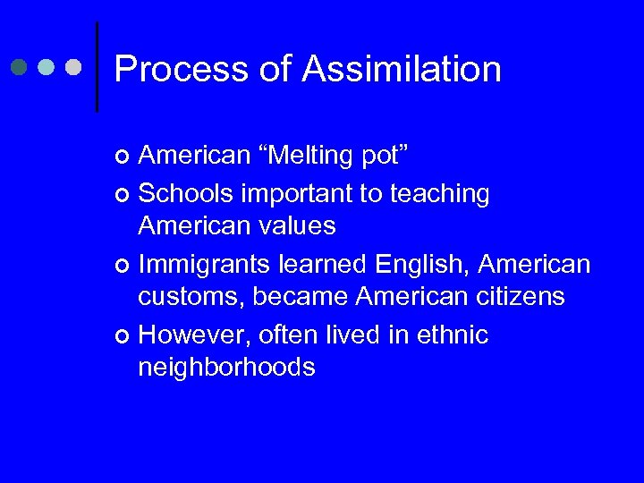 Process of Assimilation American “Melting pot” ¢ Schools important to teaching American values ¢