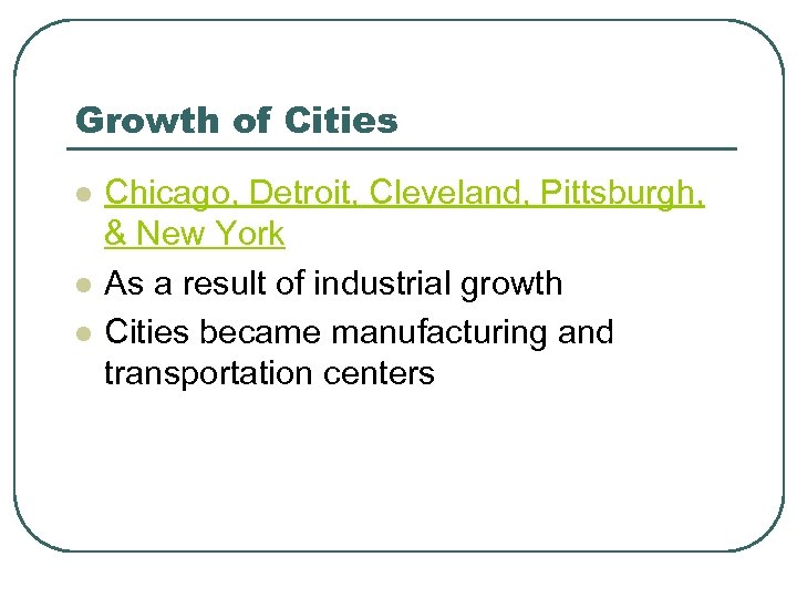 Growth of Cities l l l Chicago, Detroit, Cleveland, Pittsburgh, & New York As