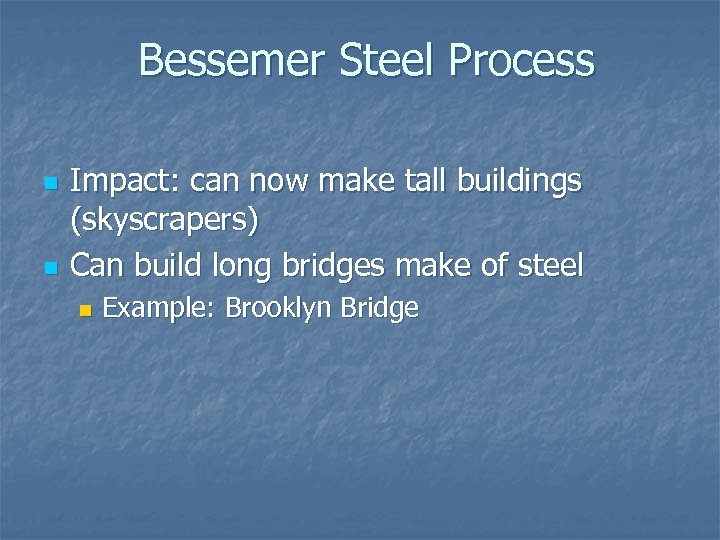 Bessemer Steel Process n n Impact: can now make tall buildings (skyscrapers) Can build