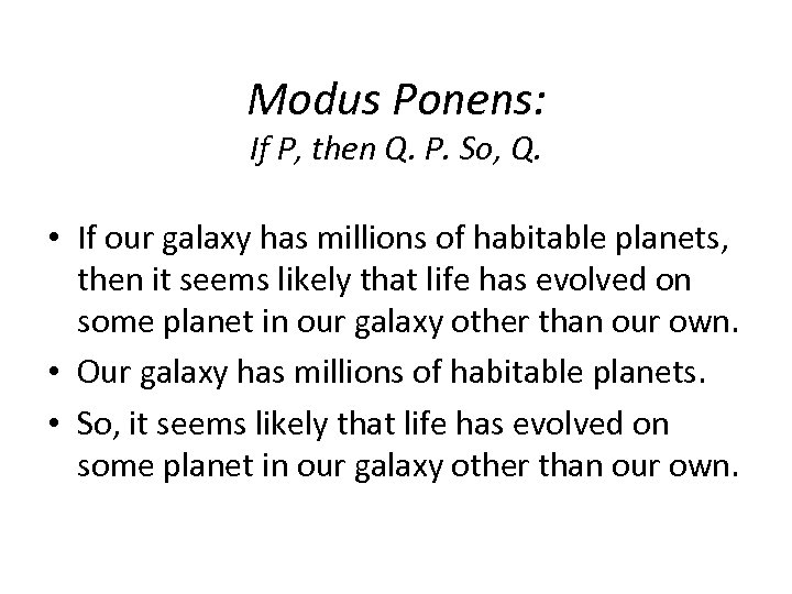 Modus Ponens: If P, then Q. P. So, Q. • If our galaxy has