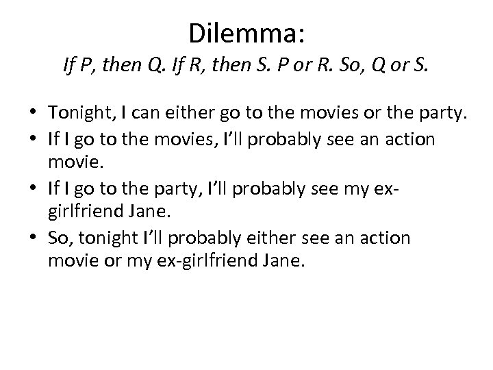 Dilemma: If P, then Q. If R, then S. P or R. So, Q