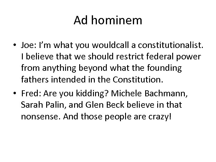 Ad hominem • Joe: I’m what you wouldcall a constitutionalist. I believe that we